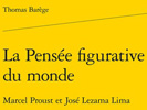 Publication de l'ouvrage de Thomas BAREGE : "La Pensée figurative du monde - Marcel Proust et José Lezama Lima"