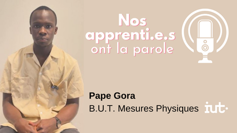 Nos apprenti.e.s ont la parole : Pape Gora, B.U.T. MP 